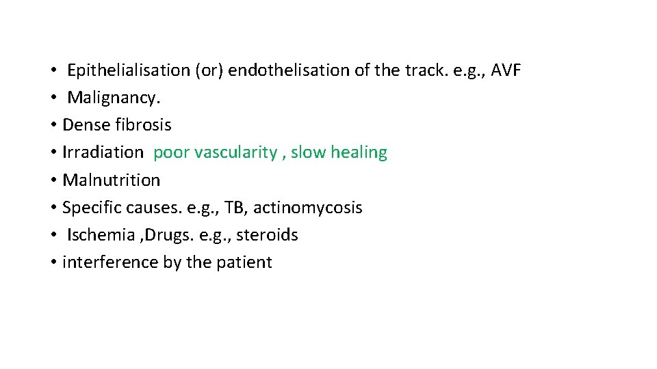  • Epithelialisation (or) endothelisation of the track. e. g. , AVF • Malignancy.