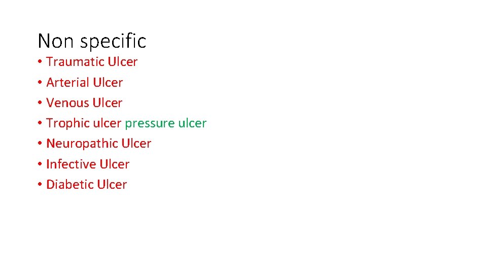 Non specific • Traumatic Ulcer • Arterial Ulcer • Venous Ulcer • Trophic ulcer