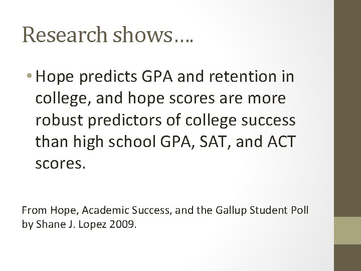 Research shows…. • Hope predicts GPA and retention in college, and hope scores are
