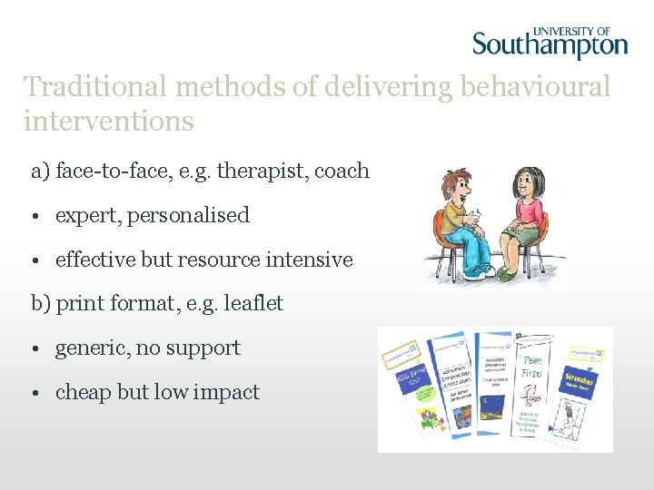 Traditional methods of delivering behavioural interventions a) face-to-face, e. g. therapist, coach • expert,