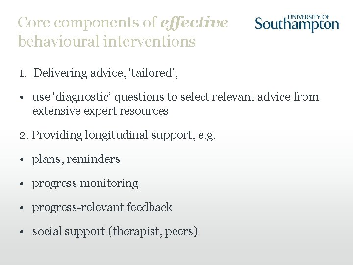 Core components of effective behavioural interventions 1. Delivering advice, ‘tailored’; • use ‘diagnostic’ questions