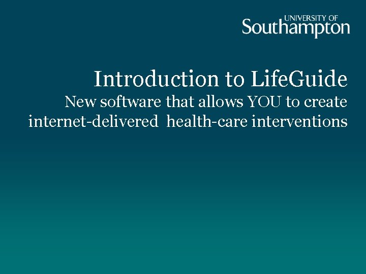 Introduction to Life. Guide New software that allows YOU to create internet-delivered health-care interventions