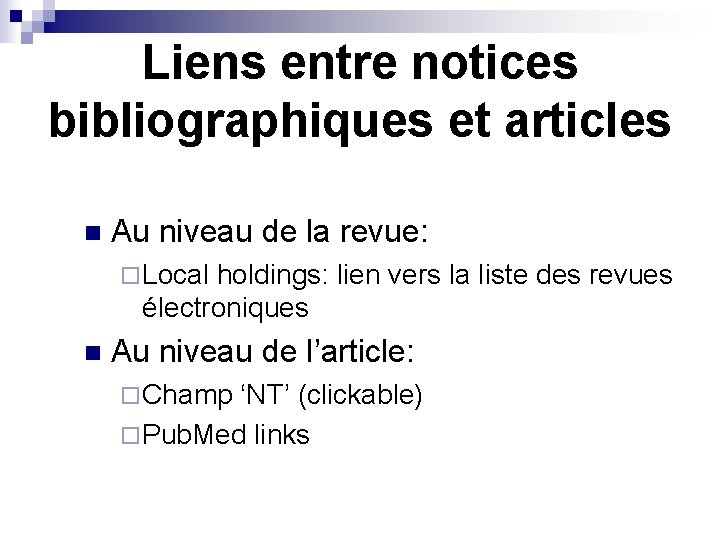 Liens entre notices bibliographiques et articles n Au niveau de la revue: ¨ Local