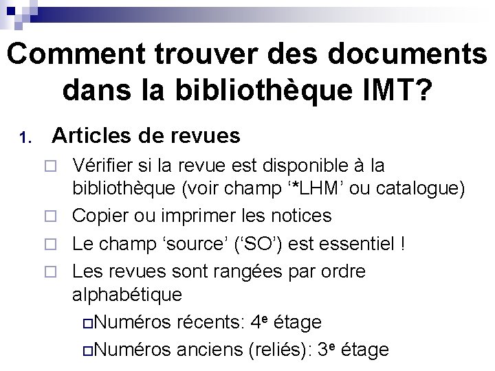 Comment trouver des documents dans la bibliothèque IMT? 1. Articles de revues Vérifier si