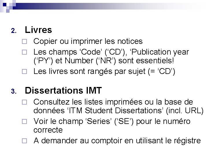 2. Livres Copier ou imprimer les notices ¨ Les champs ‘Code’ (‘CD’), ‘Publication year