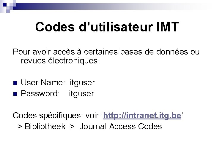 Codes d’utilisateur IMT Pour avoir accès à certaines bases de données ou revues électroniques: