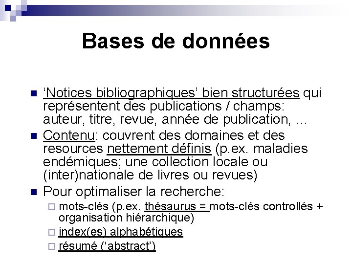 Bases de données n n n ‘Notices bibliographiques’ bien structurées qui représentent des publications