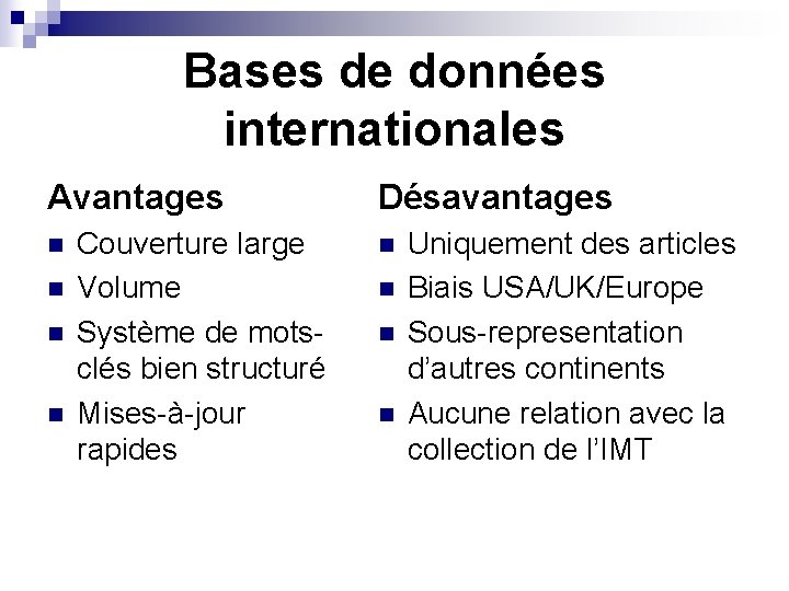 Bases de données internationales Avantages n n Couverture large Volume Système de motsclés bien