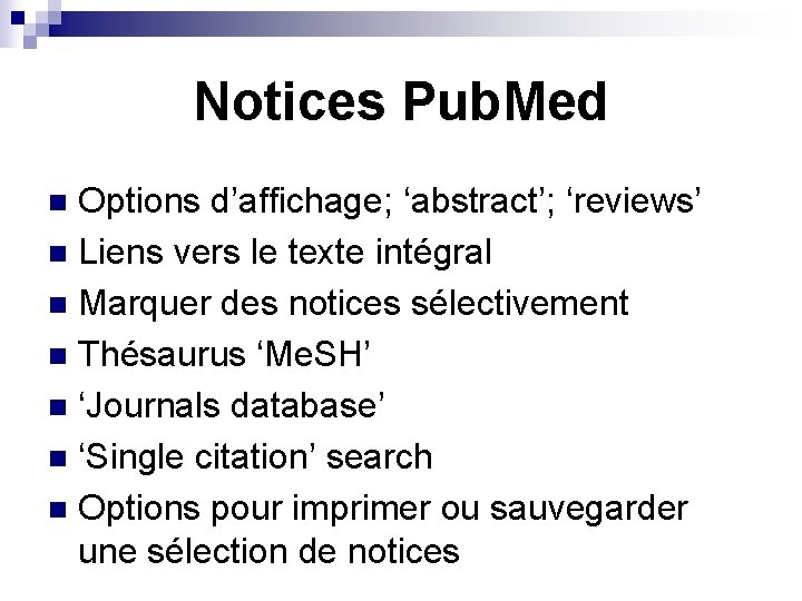 Notices Pub. Med Options d’affichage; ‘abstract’; ‘reviews’ n Liens vers le texte intégral n