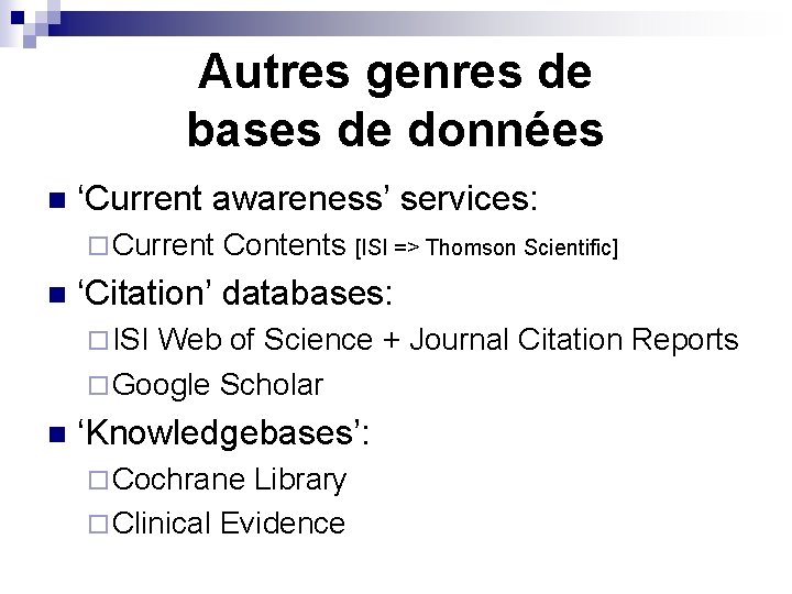 Autres genres de bases de données n ‘Current awareness’ services: ¨ Current n Contents