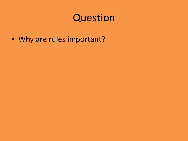 Question • Why are rules important? 