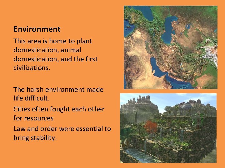 Environment This area is home to plant domestication, animal domestication, and the first civilizations.