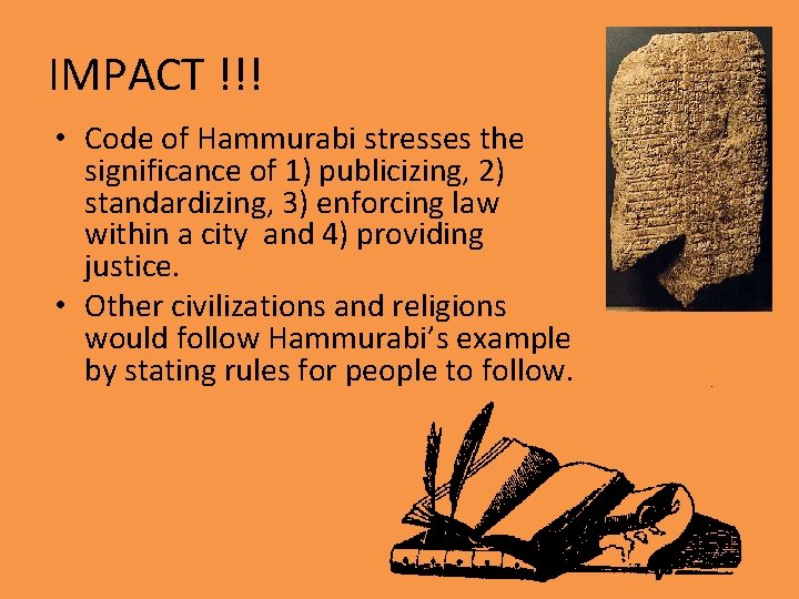 IMPACT !!! • Code of Hammurabi stresses the significance of 1) publicizing, 2) standardizing,