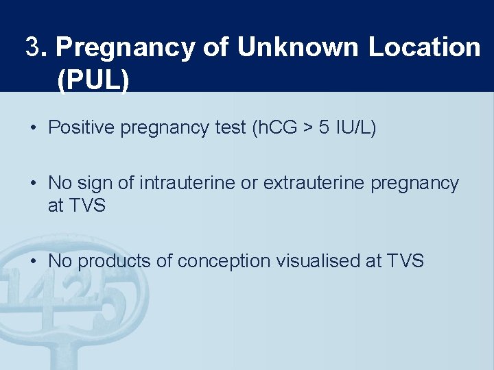 3. Pregnancy of Unknown Location (PUL) • Positive pregnancy test (h. CG > 5