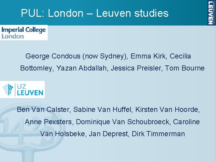 PUL: London – Leuven studies George Condous (now Sydney), Emma Kirk, Cecilia Bottomley, Yazan