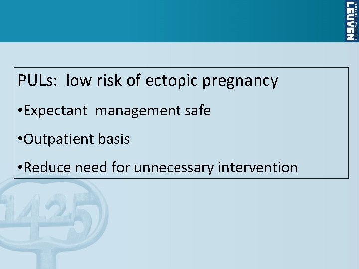 PULs: low risk of ectopic pregnancy • Expectant management safe • Outpatient basis •
