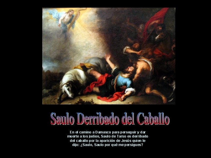 En el camino a Damasco para perseguir y dar muerte a los judios, Saulo