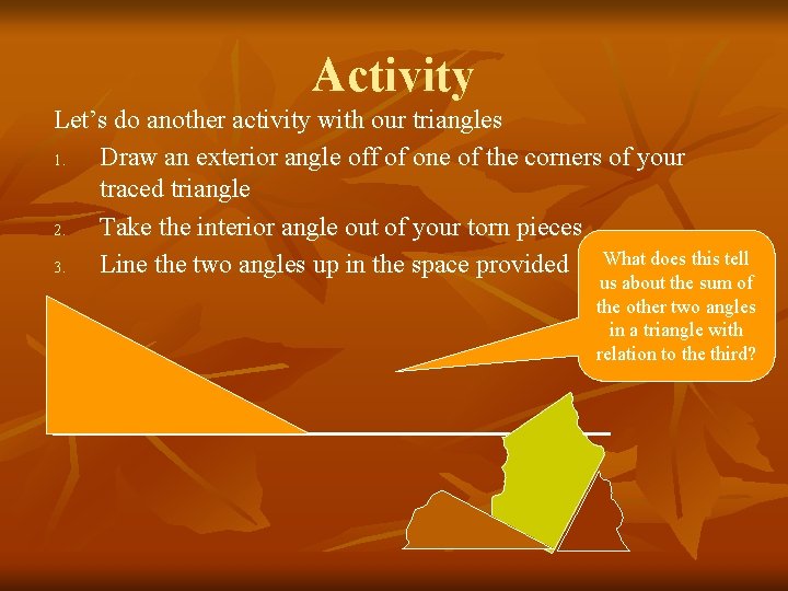 Activity Let’s do another activity with our triangles 1. Draw an exterior angle off
