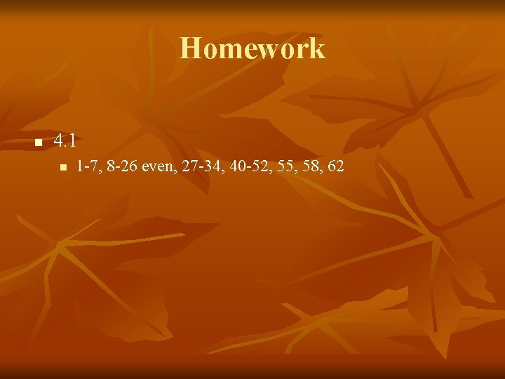 Homework n 4. 1 n 1 -7, 8 -26 even, 27 -34, 40 -52,