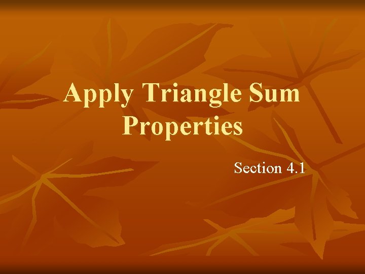 Apply Triangle Sum Properties Section 4. 1 