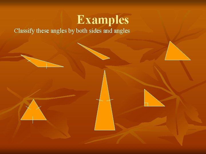 Examples Classify these angles by both sides and angles 