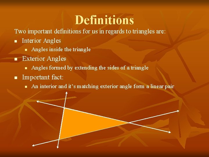 Definitions Two important definitions for us in regards to triangles are: n Interior Angles