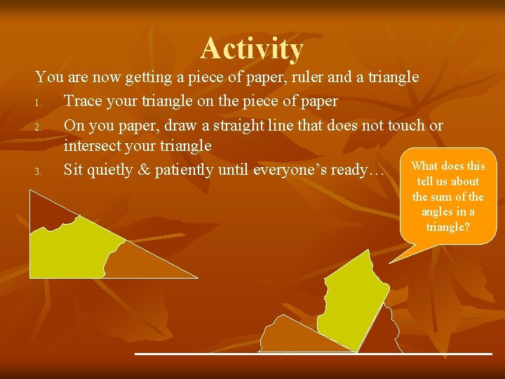 Activity You are now getting a piece of paper, ruler and a triangle 1.