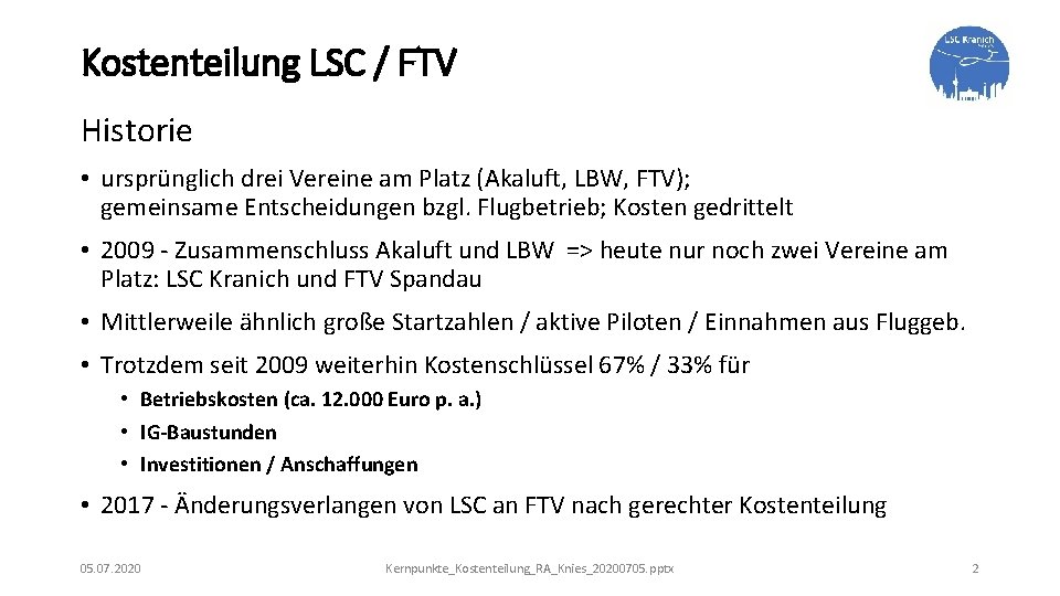 Kostenteilung LSC / FTV Historie • ursprünglich drei Vereine am Platz (Akaluft, LBW, FTV);
