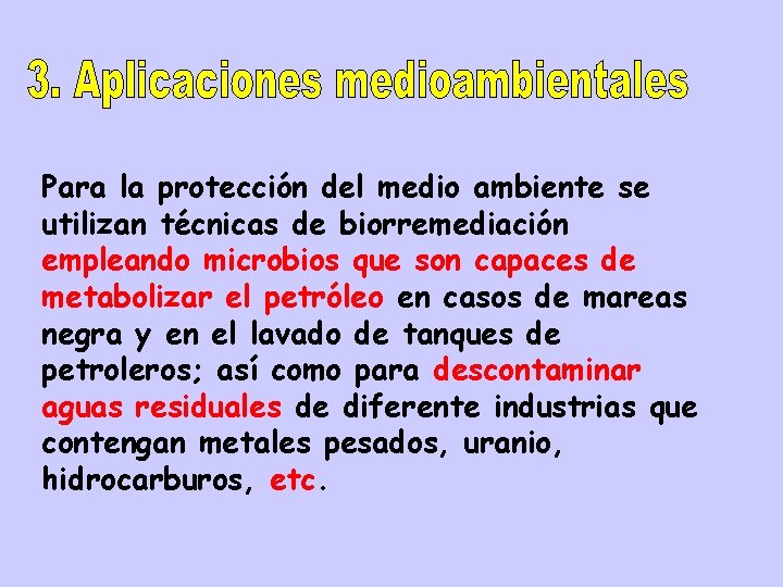 Para la protección del medio ambiente se utilizan técnicas de biorremediación empleando microbios que