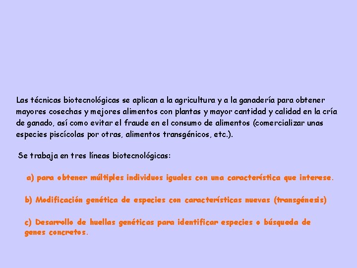 Las técnicas biotecnológicas se aplican a la agricultura y a la ganadería para obtener