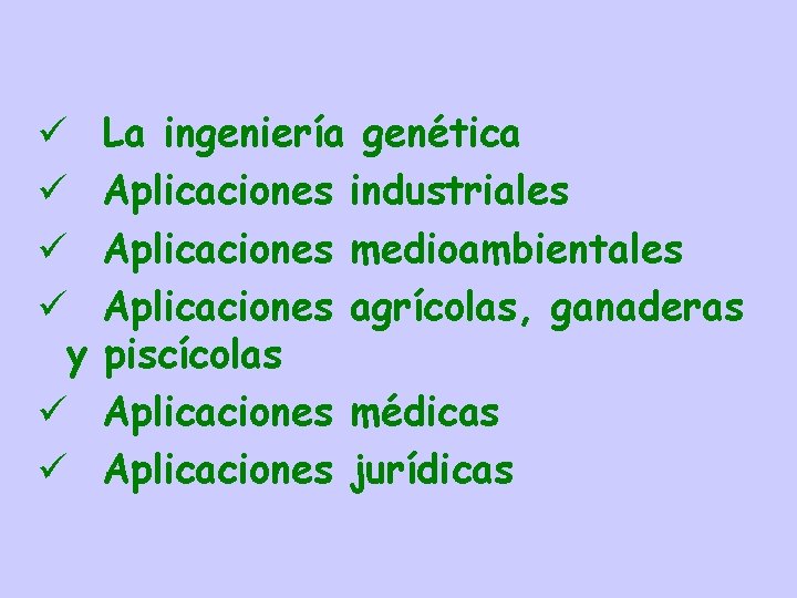  y La ingeniería genética Aplicaciones industriales Aplicaciones medioambientales Aplicaciones agrícolas, ganaderas piscícolas Aplicaciones