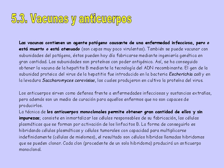 Las vacunas contienen un agente patógeno causante de una enfermedad infecciosa, pero o está