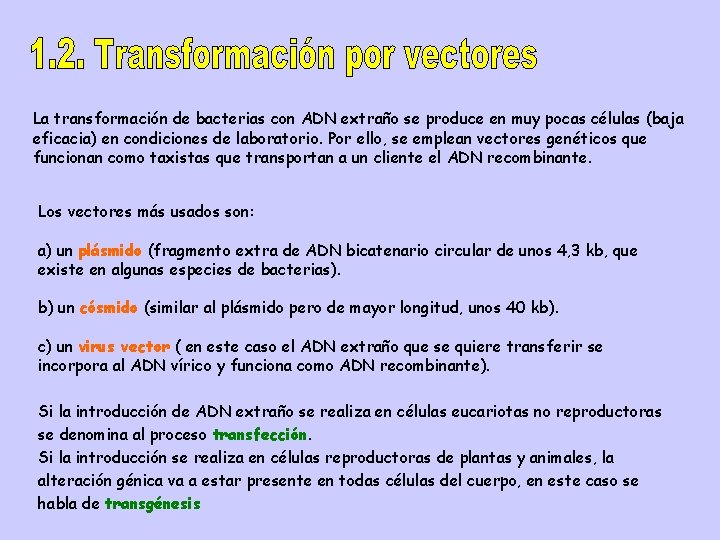 La transformación de bacterias con ADN extraño se produce en muy pocas células (baja