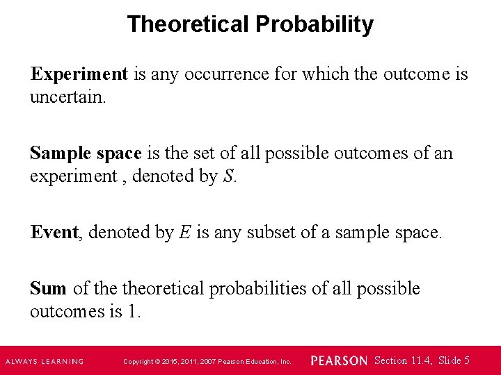 Theoretical Probability Experiment is any occurrence for which the outcome is uncertain. Sample space