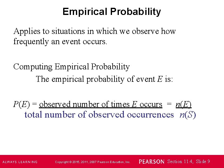 Empirical Probability Applies to situations in which we observe how frequently an event occurs.