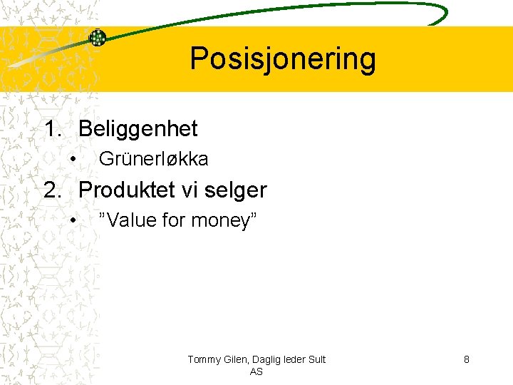 Posisjonering 1. Beliggenhet • Grünerløkka 2. Produktet vi selger • ”Value for money” Tommy