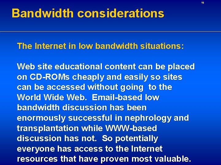 19 Bandwidth considerations The Internet in low bandwidth situations: Web site educational content can