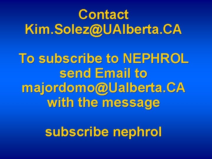 Contact Kim. Solez@UAlberta. CA To subscribe to NEPHROL send Email to majordomo@Ualberta. CA with