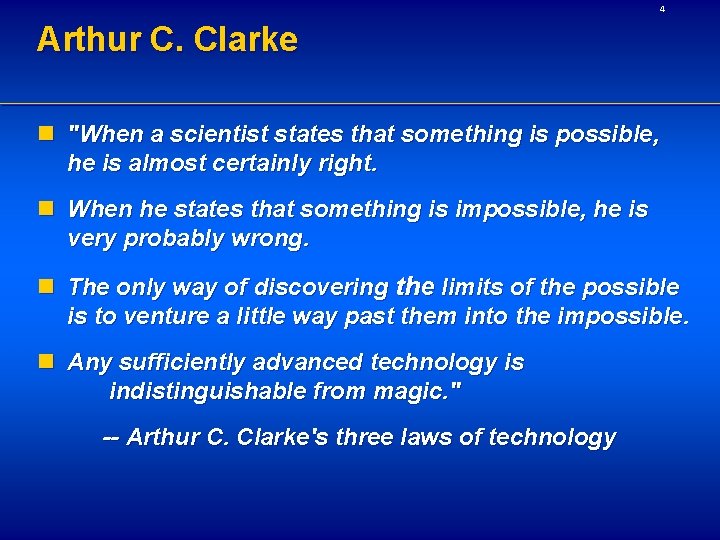 4 Arthur C. Clarke n "When a scientist states that something is possible, he