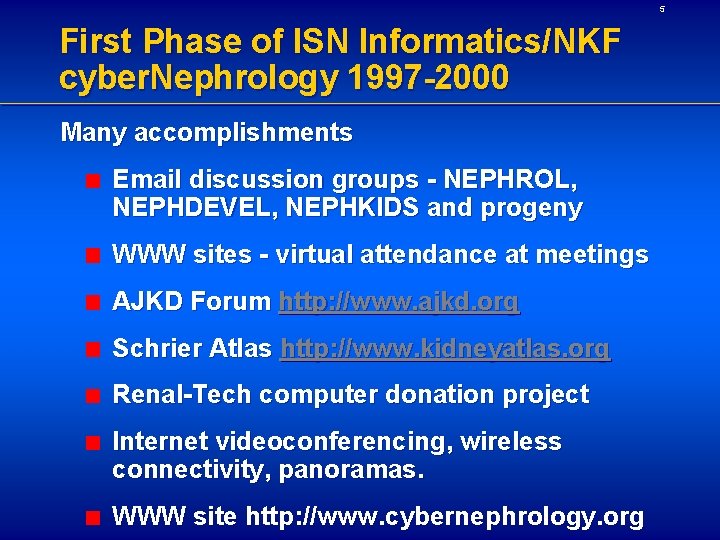 5 First Phase of ISN Informatics/NKF cyber. Nephrology 1997 -2000 Many accomplishments Email discussion