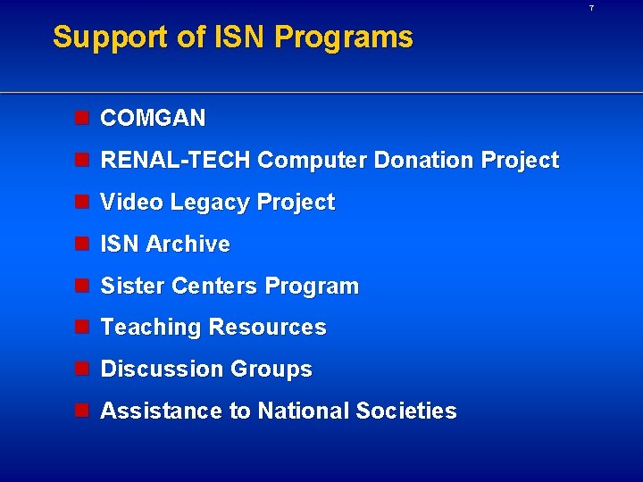 7 Support of ISN Programs n COMGAN n RENAL-TECH Computer Donation Project n Video