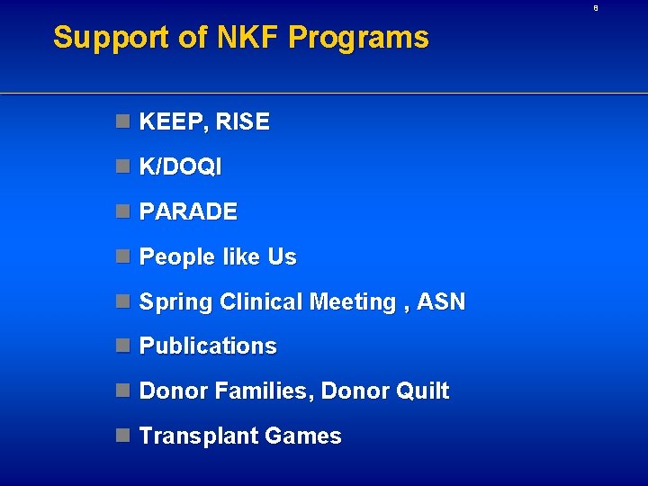 8 Support of NKF Programs n KEEP, RISE n K/DOQI n PARADE n People