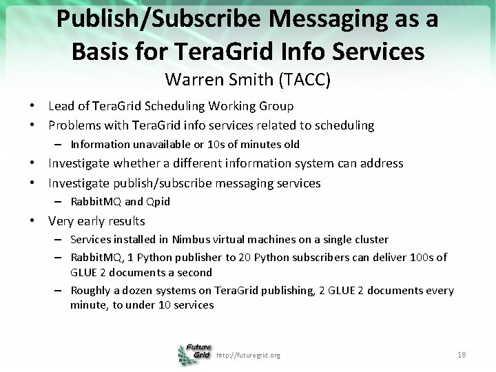 Publish/Subscribe Messaging as a Basis for Tera. Grid Info Services Warren Smith (TACC) •
