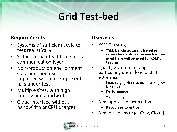 Grid Test-bed Requirements Usecases • Systems of sufficient scale to test realistically • Sufficient