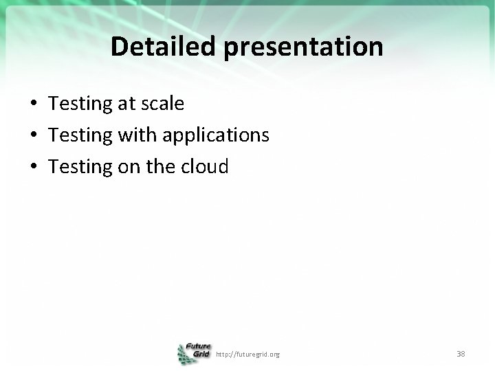 Detailed presentation • Testing at scale • Testing with applications • Testing on the