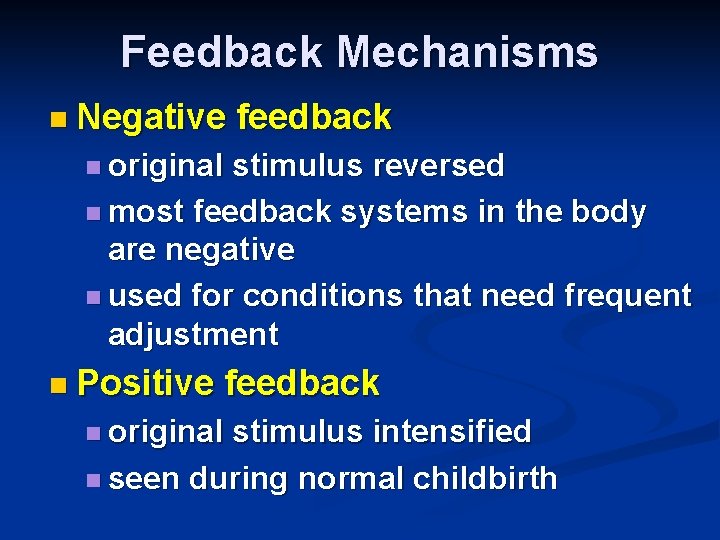 Feedback Mechanisms n Negative feedback n original stimulus reversed n most feedback systems in