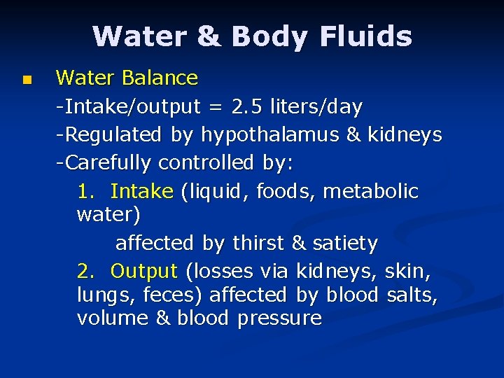 Water & Body Fluids n Water Balance -Intake/output = 2. 5 liters/day -Regulated by