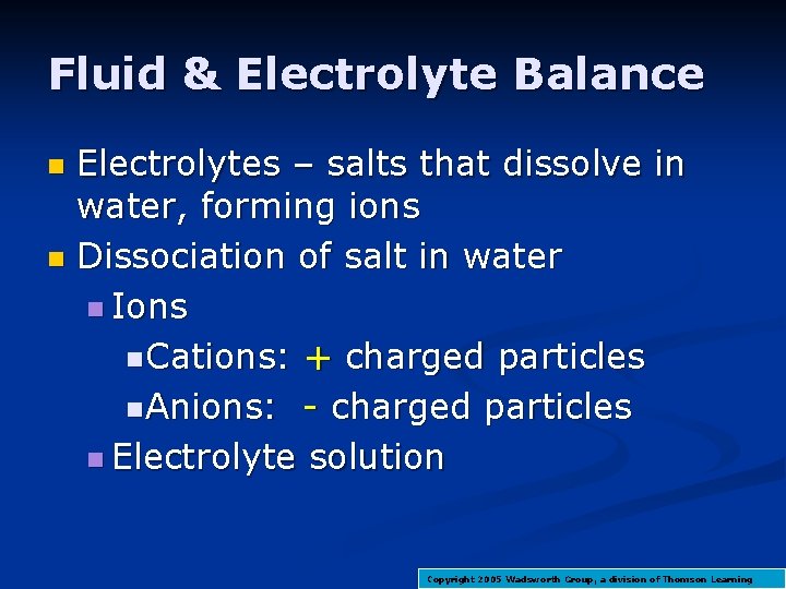 Fluid & Electrolyte Balance Electrolytes – salts that dissolve in water, forming ions n