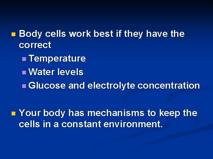 n Body cells work best if they have the correct n Temperature n Water n Body cells work best if they have the correct n Temperature n Water