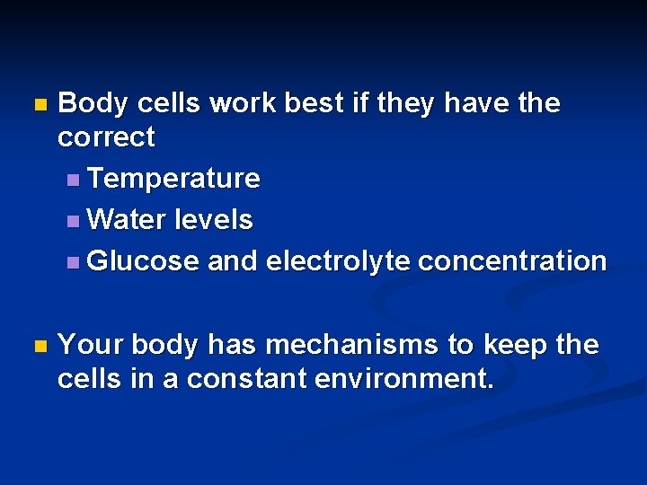 n Body cells work best if they have the correct n Temperature n Water